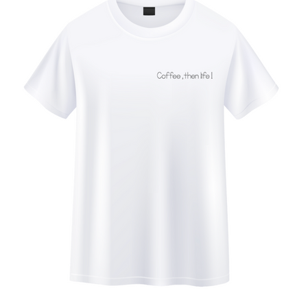 Coffee, then life! Unisex T Shirt