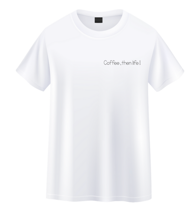 Coffee, then life! Unisex T Shirt