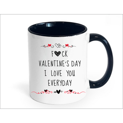 F*ck Valentine's Day, I love You Everday Mug