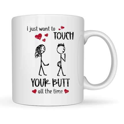 I Just Wanna Touch Your Butt Funny Mug