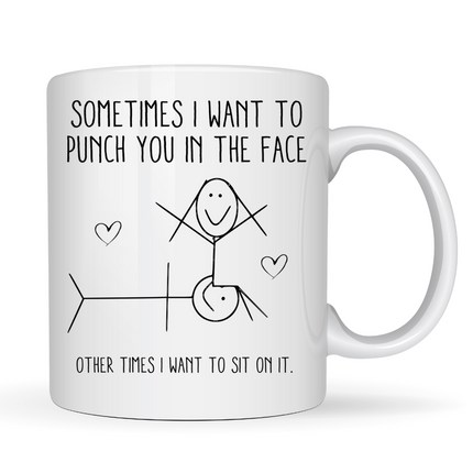 Sometime's I Just Want to Punch You In The Face Funny Mug